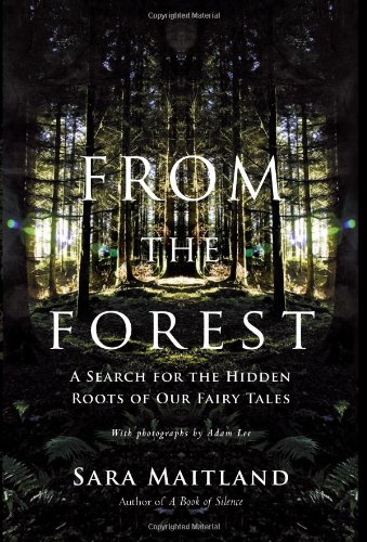 From the Forest: A Search for the Hidden Roots of our Fairytales by Sara Maitland