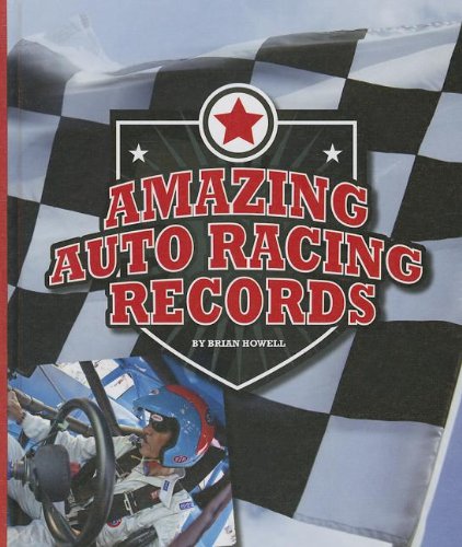 Amazing Auto Racing Records by Brian Howell
