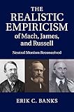 Erik C. Banks, "The Realistic Empiricism of Mach, James, and Russell: Neutral Monism Reconceived" (Cambridge UP, 2014)