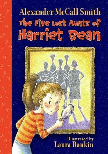 The Five Lost Aunts of Harriet Bean by Alexander McCall Smith