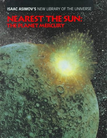 Nearest the Sun: The Planet Mercury (Isaac Asimov's New Library of the Universe) by Isaac Asimov