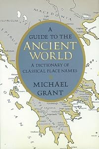 A Guide to the Ancient World: A Dictionary of Classical Place Names (Specialized Dictionaries)