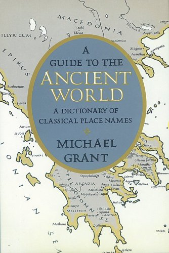 A Guide to the Ancient World: A Dictionary of Classical Place Names (Specialized Dictionaries) by Michael Grant
