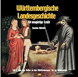 Württembergische Landesgeschichte für neugierige Leute, Bd.1, Von den Kelten bis zum Dreißigjährigen Krieg: Von den Kelten zu den Württembergern bis zur Reformation - Susanne Dieterich