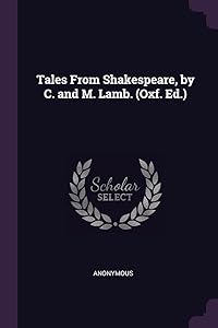 Tales From Shakespeare, by C. and M. Lamb. (Oxf. Ed.)