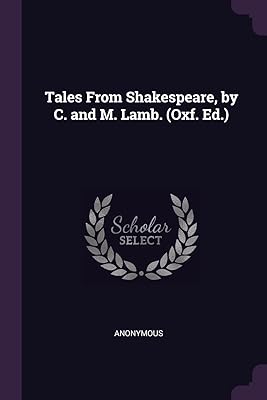 Tales From Shakespeare, by C. and M. Lamb. (Oxf. Ed.)