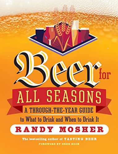 Beer for All Seasons: A Through-the-Year Guide to What to Drink and When to Drink It by Randy Mosher