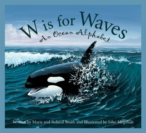 W is for Waves: An Ocean Alphabet (Sleeping Bear Alphabets) (Science Alphabet) by Roland Smith