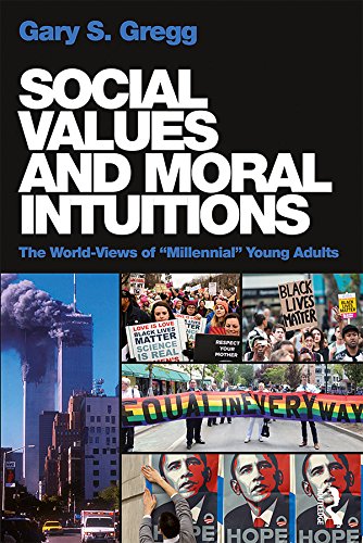 Social Values and Moral Intuitions: The World-Views of "Millennial" Young Adults by Gary S. Gregg