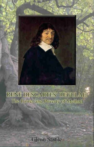 Rene Descartes' Regulae: The Power and Poverty of Method by Glenn Statile