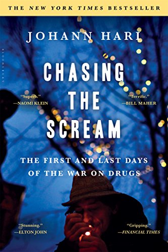 Chasing the Scream: The First and Last Days of the War on Drugs by Johann Hari