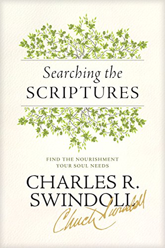 Searching the Scriptures: Find the Nourishment Your Soul Needs by Charles R Swindoll