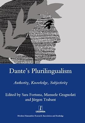 Dante's Plurilingualism: Authority, Knowledge, Subjectivity (Legenda Main Series)