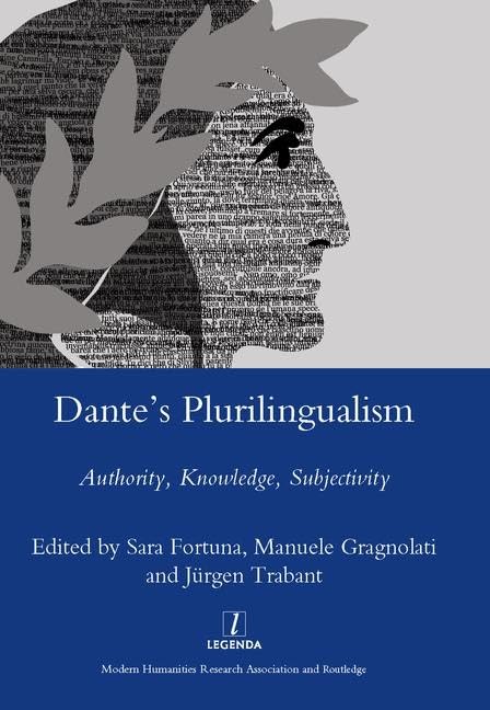 Dante's Plurilingualism: Authority, Knowledge, Subjectivity (Legenda Main Series) by Sara Fortuna