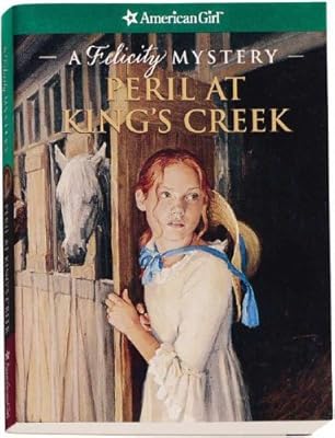 Peril at King's Creek: A Felicity Mystery