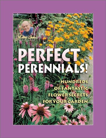 Jerry Baker's Perfect Perennials!: Hundreds of Fantastic Flower Secrets for Your Garden (Jerry Baker's Home, Health, and Garden S) by Jerry Baker