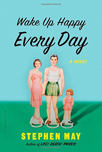 Wake Up Happy Every Day: A Novel by Stephen May