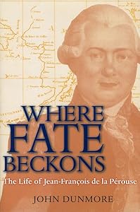 Where Fate Beckons: The Life of Jean-François de la Pérouse (Volume 2) (Lives of Great Explorers) by John Dunmore