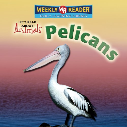 Pelicans (Let's Read About Animals) by Kathleen Pohl