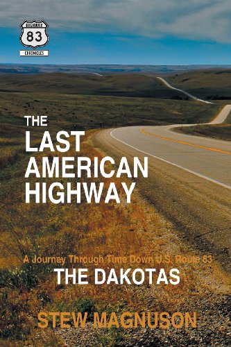 The Last American Highway: A Journey Through Time Down U.S. Route 83: The Dakotas by Stew Magnuson