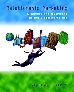Relationship Marketing: Dialogue and Networks in the E-Commerce Era by Richard J. Varey