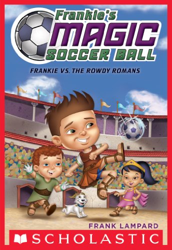 Frankie's Magic Soccer Ball #2: Frankie vs. The Rowdy Romans by Frank Lampard