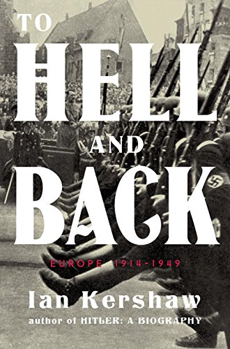 To Hell and Back: Europe 1914-1949 by Ian Kershaw