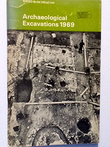 Archaeological excavations, 1969;: A brief summary of prehistoric, Roman and medieval sites throughout the country excavated in advance of destruction by Great Britain