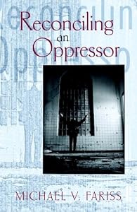 Reconciling an Oppressor by Michael Vincent Fariss