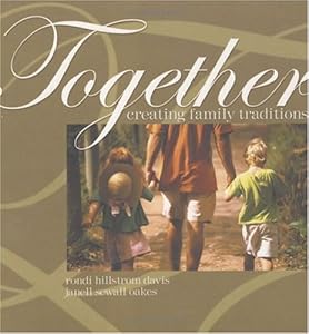 Together: Creating Family Traditions by Janell Sewall Oakes Rondi Hillstrom Davis