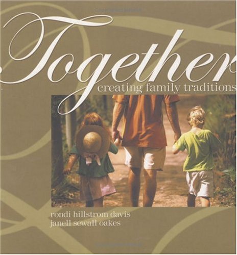 Together: Creating Family Traditions by Janell Sewall Oakes Rondi Hillstrom Davis