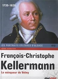 François-Christophe Kellermann : Le vainqueur de Valmy - Babelio