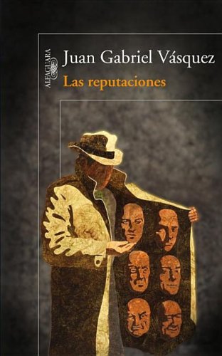 Las Reputaciones = The Reputations by Juan Gabriel Vasquez