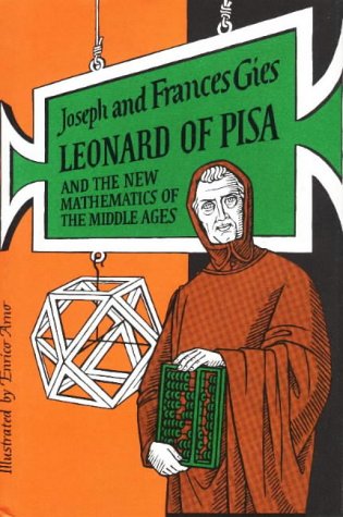 Leonard of Pisa and the New Mathematics of the Middle Ages by Frances Gies