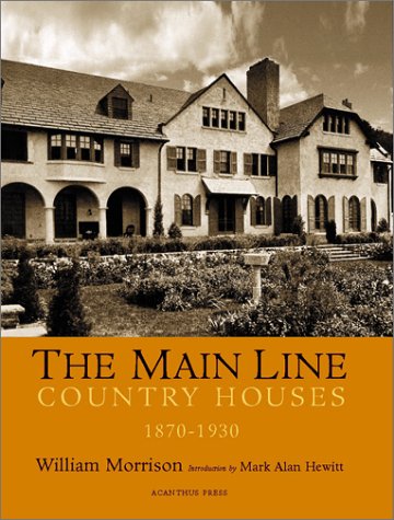 The Main Line: Country Houses 1870-1930 by William Alan Morrison