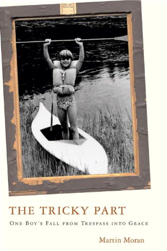 The Tricky Part: One Boy's Fall from Trespass into Grace by Martin Moran