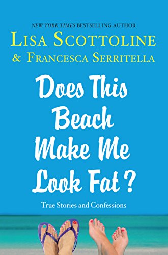 Does This Beach Make Me Look Fat by Lisa Scottoline