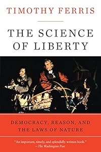 The Science of Liberty: Democracy, Reason, and the Laws of Nature