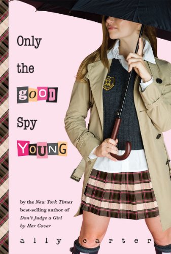 Only the Good Spy Young (Gallagher Girls Book 4) by Ally Carter