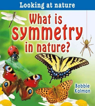WHAT IS SYMMETRY IN NATURE? by Kalman, Bobbie ( Author ) on Oct-01-2010 by Bobbie Kalman