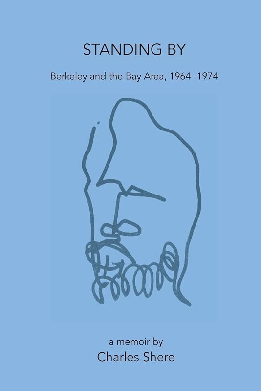 Standing By: Berkeley and the Bay Area, 1964-1974 by Charles Shere