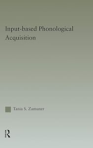 Input-based Phonological Acquisition (Outstanding Dissertations in Linguistics) by Tania Zamuner