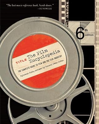The Film Encyclopedia 6e: The Complete Guide to Film and the Film Industry