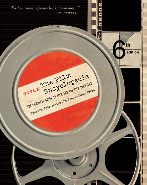 The Film Encyclopedia 6e: The Complete Guide to Film and the Film Industry by Ephraim Katz