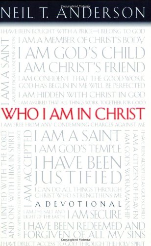 Who I Am In Christ: A Devotional by Neil T. Anderson