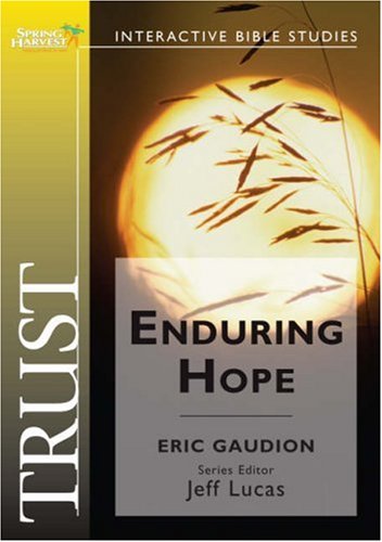 Trust: Enduring Hope (Spring Harvest Bible Workbook) by Eric Gaudion