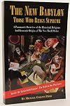 The New Babylon: Those Who Reign Supreme, a Panoramic Overview of the Historical, Religious and Economic Origins of the New World Order