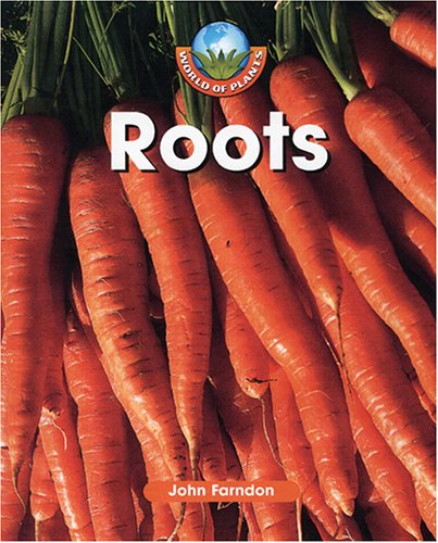 Roots (World of Plants) by John Farndon