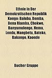 Ethnie in Der Demokratischen Republik Kongo: Baluba, Bemba, Bena Riamba, Chokwe, Banyamulenge, Hema, Lendu, Mangbetu, Bateke, Bakongo, Kaonde