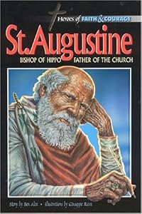 St. Augustine, Bishop Of Hippo: Father Of The Church by Ben Alex